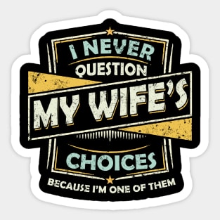 I Never Question My Wife Choices Sticker